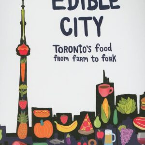 The Edible City: Toronto's Food from Farm to Fork