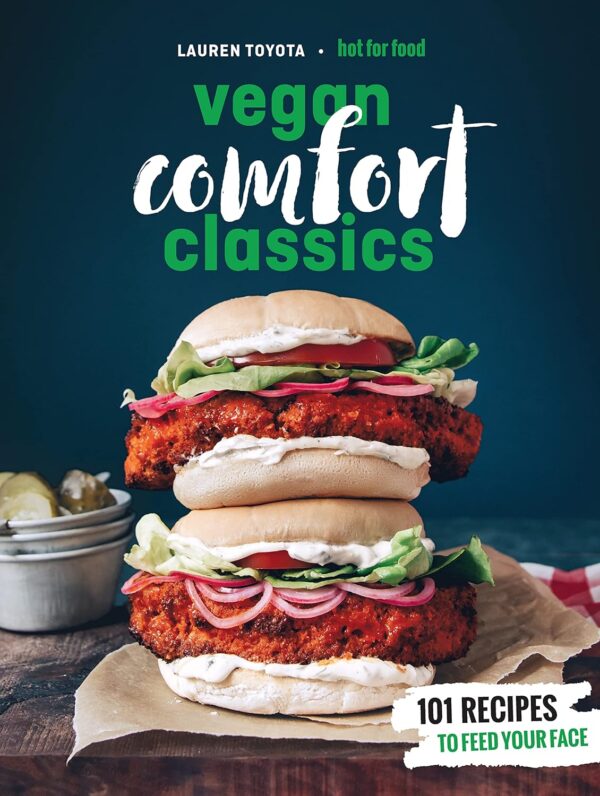 Hot For Food Vegan Comfort Classics: 101 Recipes to Feed Your Face
