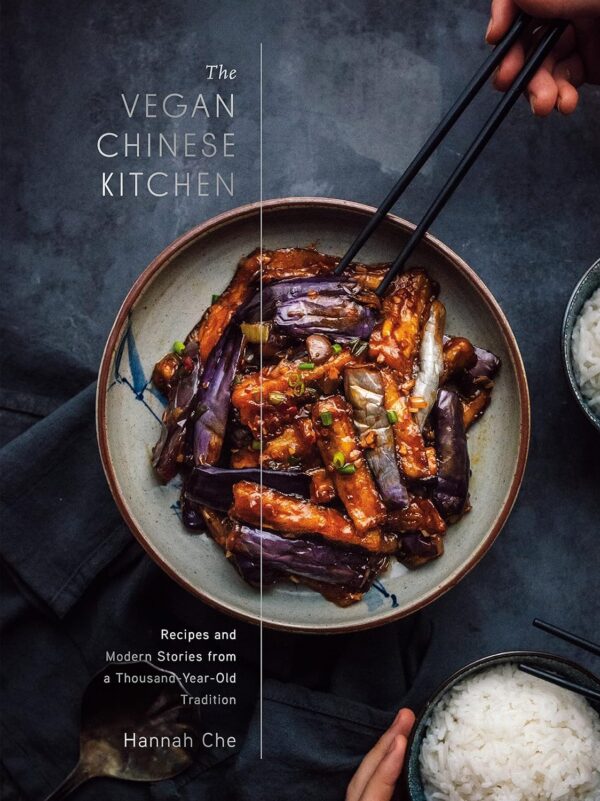 The Vegan Chinese Kitchen: Recipes and Modern Stories from a Thousand-Year-Old Tradition