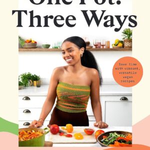 One Pot Three Ways: Save Time with Vibrant, Versatile Vegan Recipes
