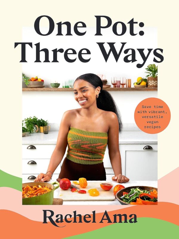 One Pot Three Ways: Save Time with Vibrant, Versatile Vegan Recipes