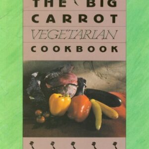The Big Carrot Vegetarian: From the Kitchen of the Big Carrot